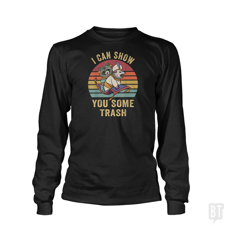 I Can Show You Some Trash Long Sleeve