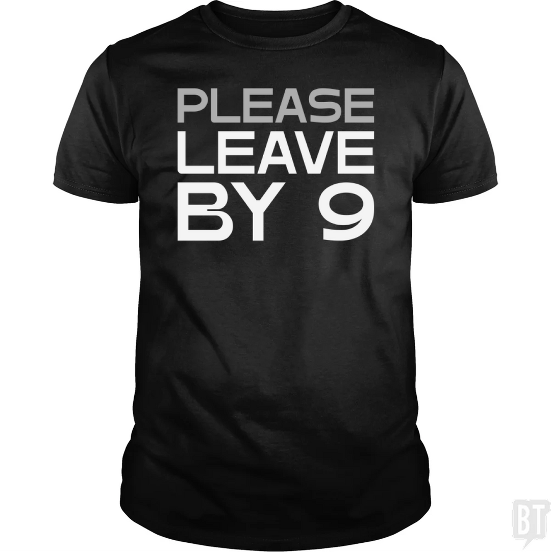 Please Leave By 9