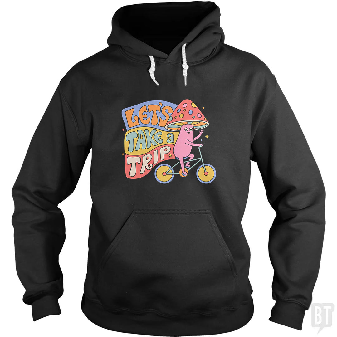 Let's Take A Trip Hoodie