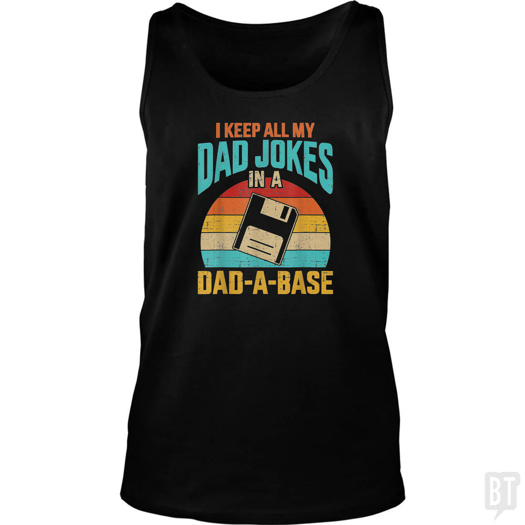 I Keep All My Dad Jokes In A Dad-A-Base Tank Top