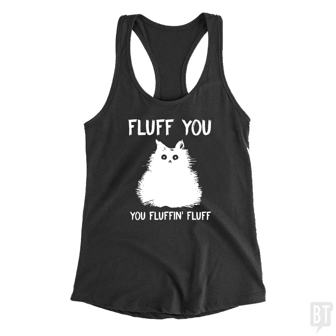 Fluff You You Fluff Funny Cat Tank Top