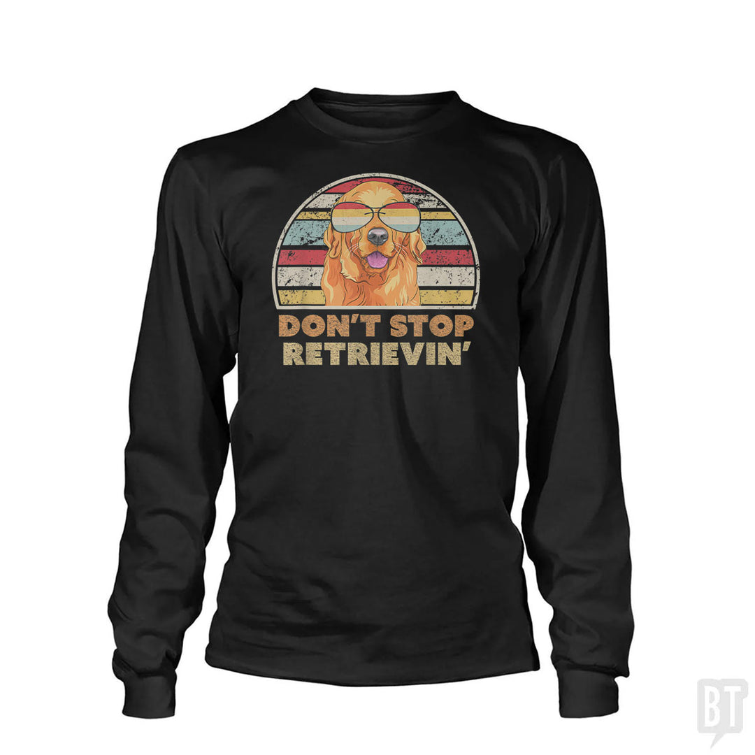 Don't Stop Retrieving Long Sleeve