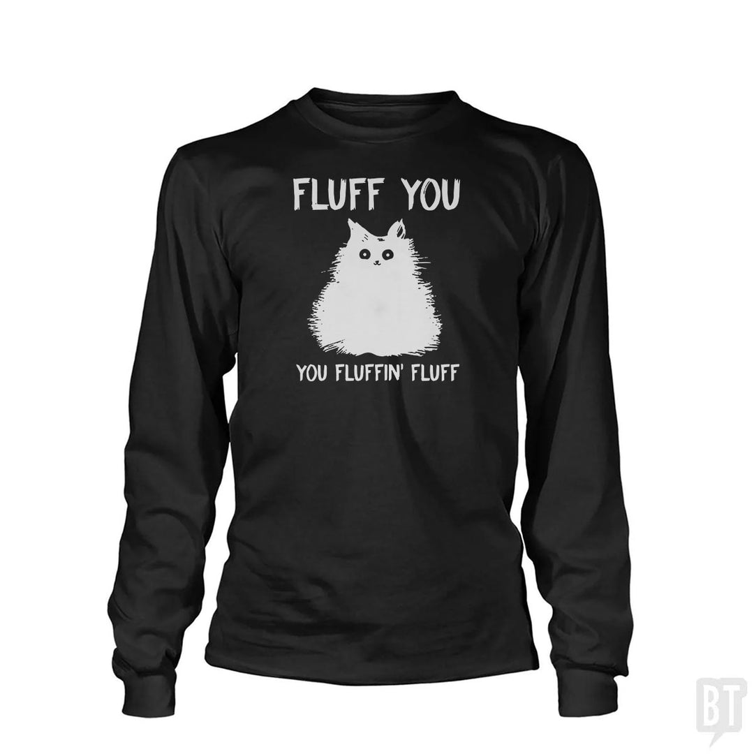 Fluff You You Fluff Funny Cat Long Sleeve