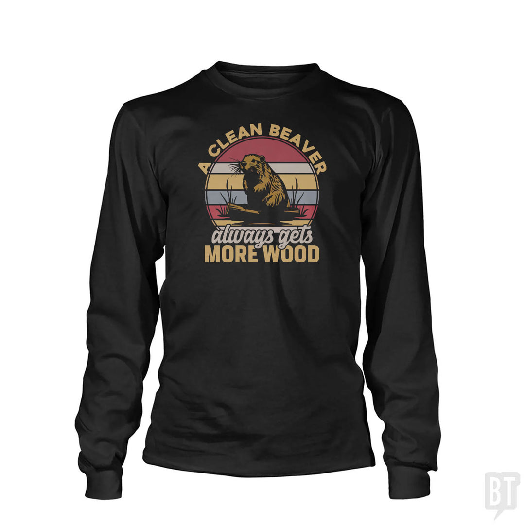 A Clean Beaver Always Gets More Wood Long Sleeve