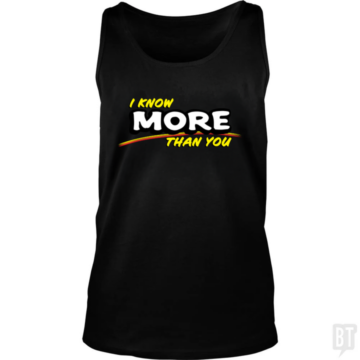 I Know More Than You Tank Top