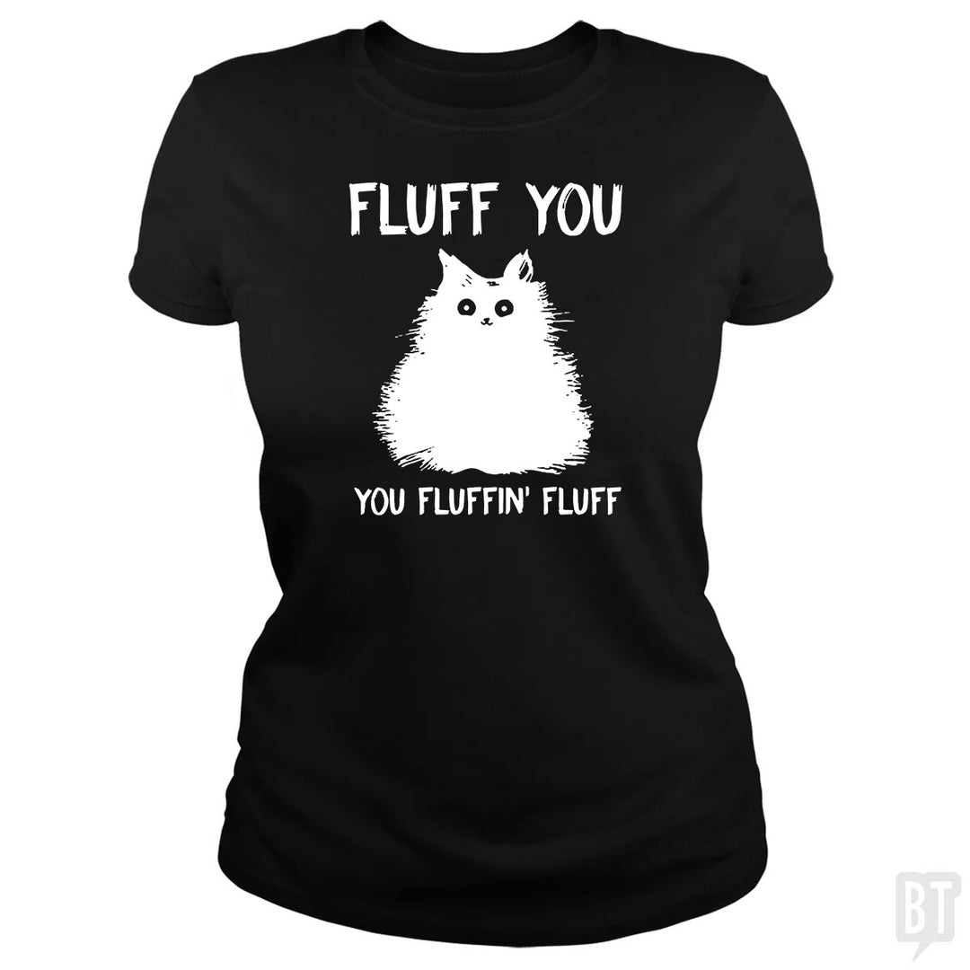 Fluff You You Fluff Funny Cat