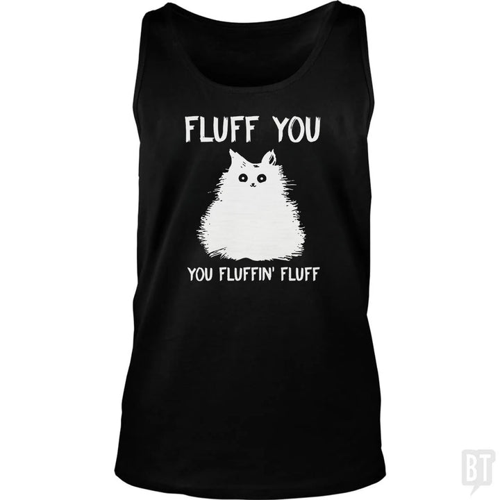 Fluff You You Fluff Funny Cat Tank Top