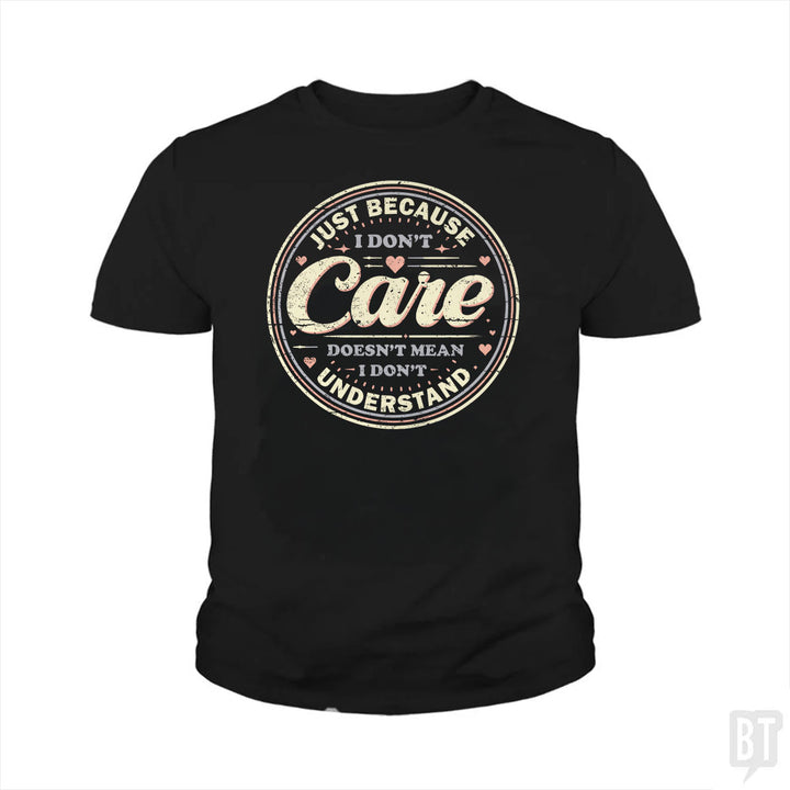 Just Because I Dont Care Kids Shirt