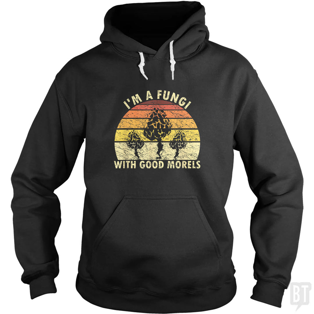 I'm A Fungi With Good Morels Hoodie