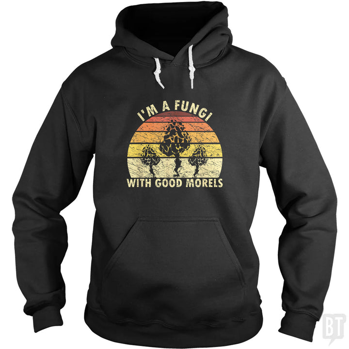 I'm A Fungi With Good Morels Hoodie