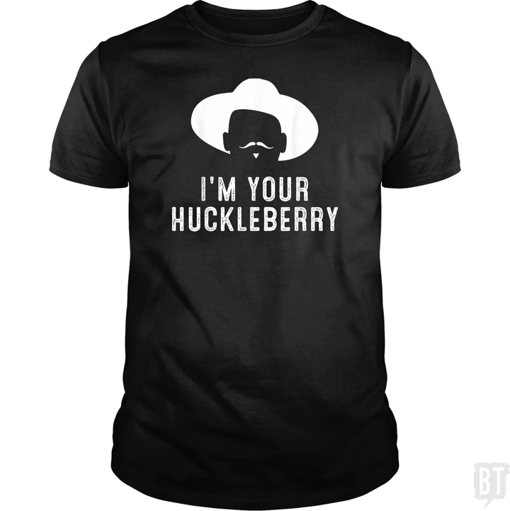 I'm Your Huckleberry Funny Sarcasm