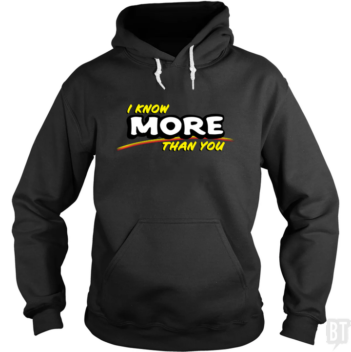 I Know More Than You Hoodie