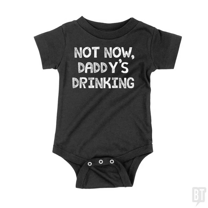 Not Now, Daddy's Drinking Baby One-Piece