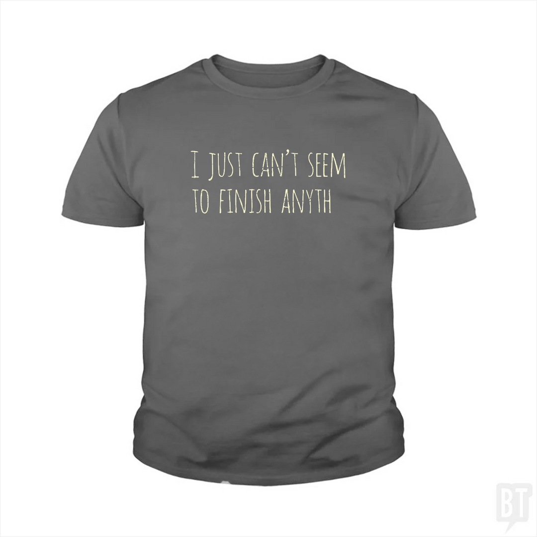 Can't Finish Anyth Kids Shirt