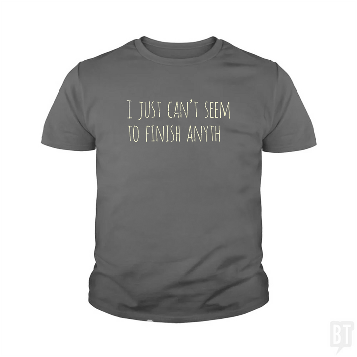 Can't Finish Anyth Kids Shirt