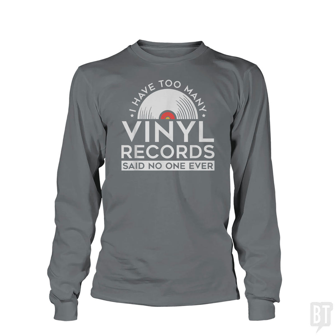 I Have Too Many Vinyl Records Long Sleeve