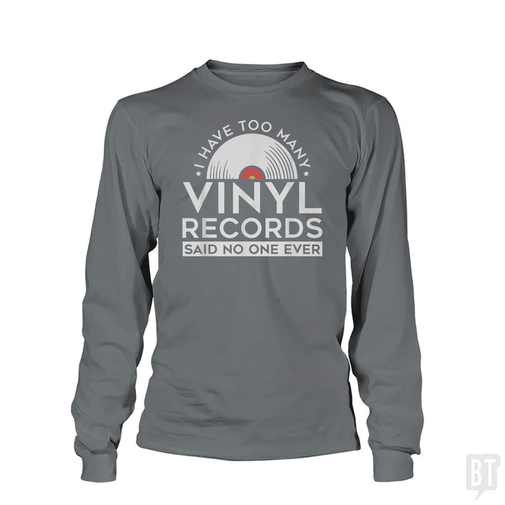 I Have Too Many Vinyl Records Long Sleeve