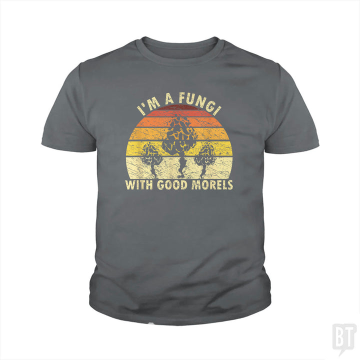 I'm A Fungi With Good Morels Kids Shirt