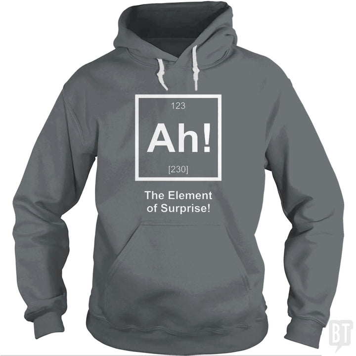 Ah! The Element Of Surprise Hoodie
