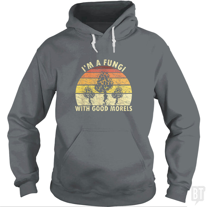 I'm A Fungi With Good Morels Hoodie