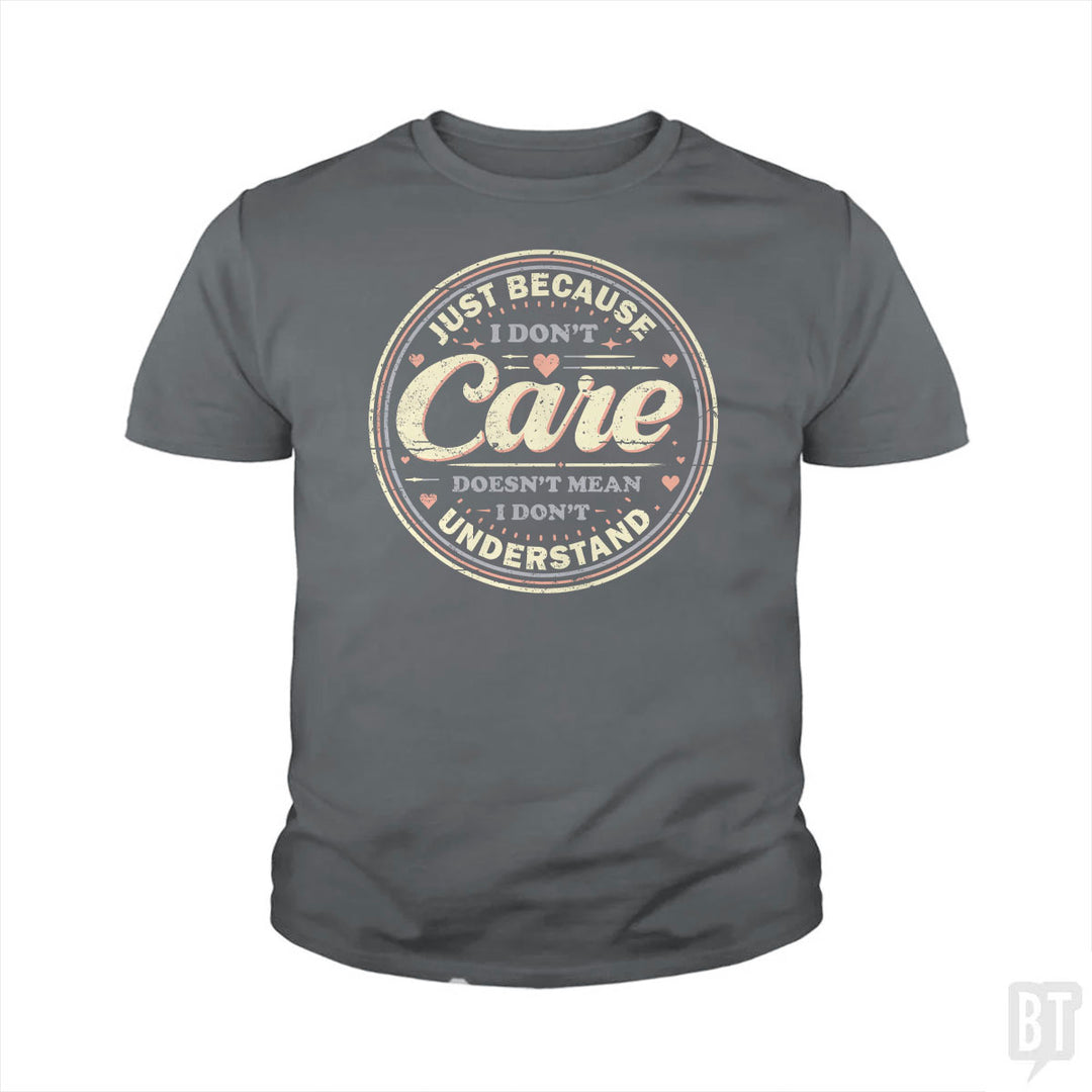 Just Because I Dont Care Kids Shirt