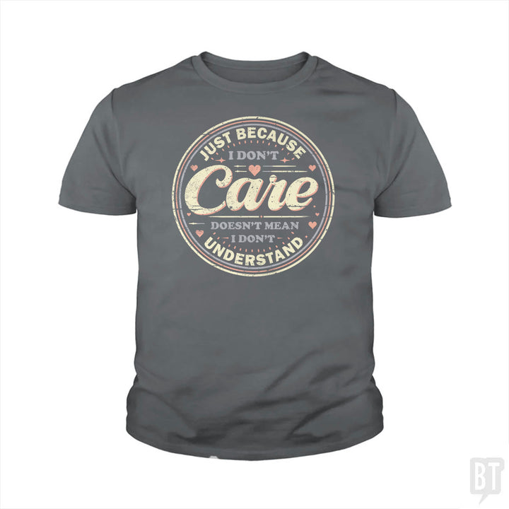 Just Because I Dont Care Kids Shirt