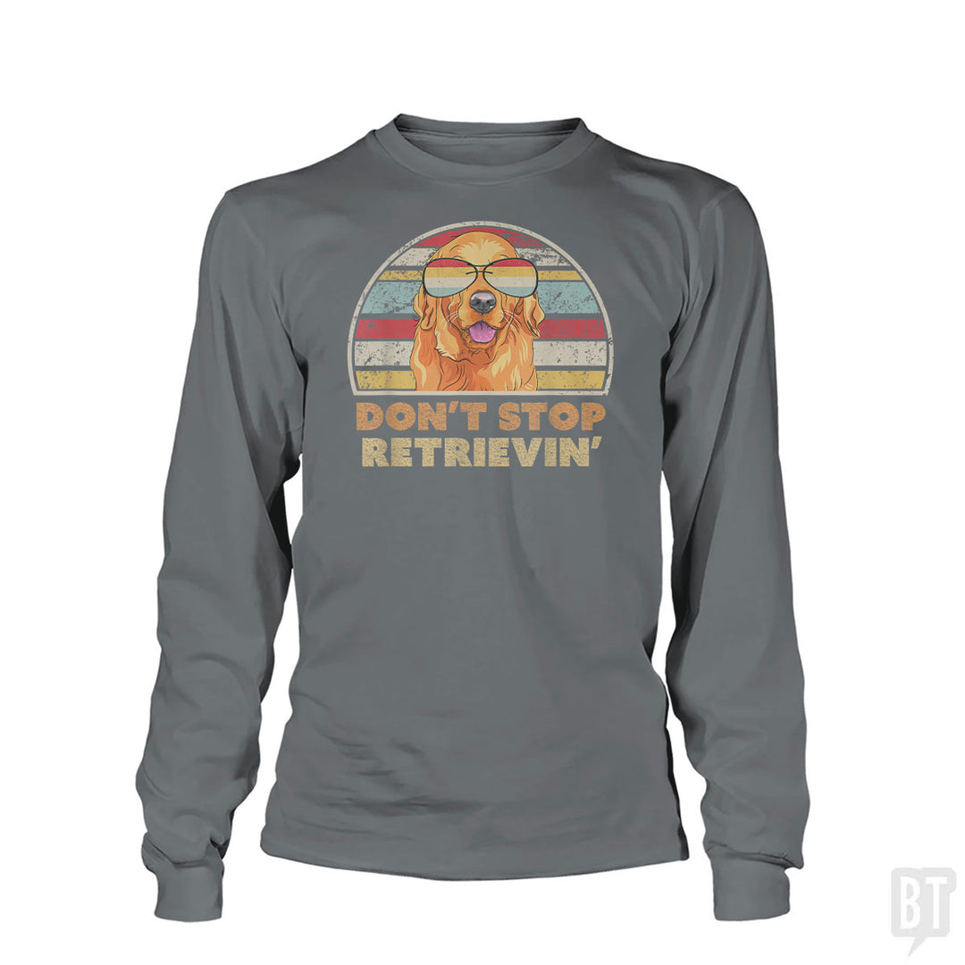 Don't Stop Retrieving Long Sleeve