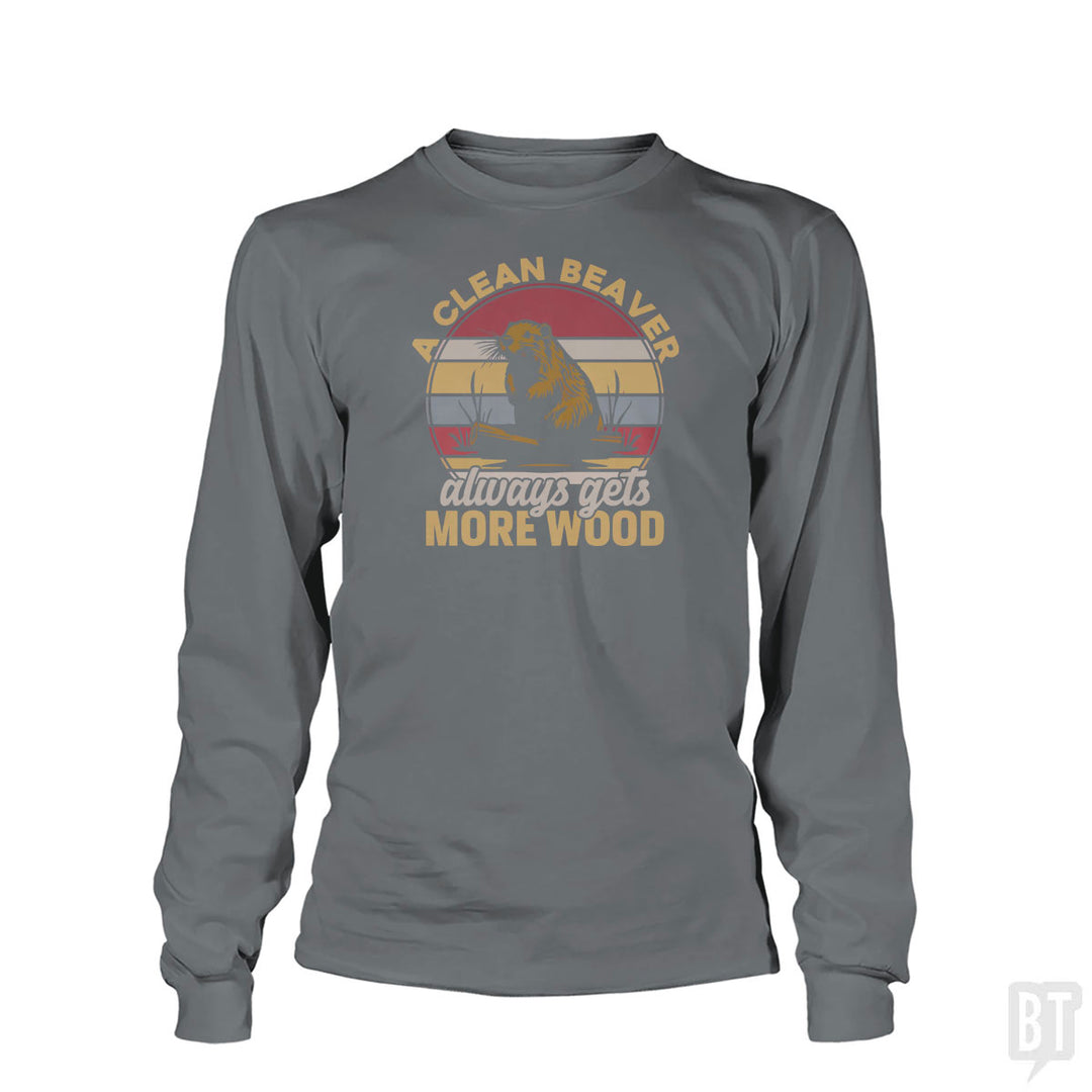 A Clean Beaver Always Gets More Wood Long Sleeve