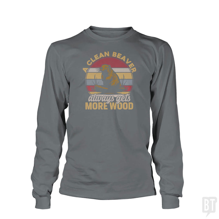 A Clean Beaver Always Gets More Wood Long Sleeve