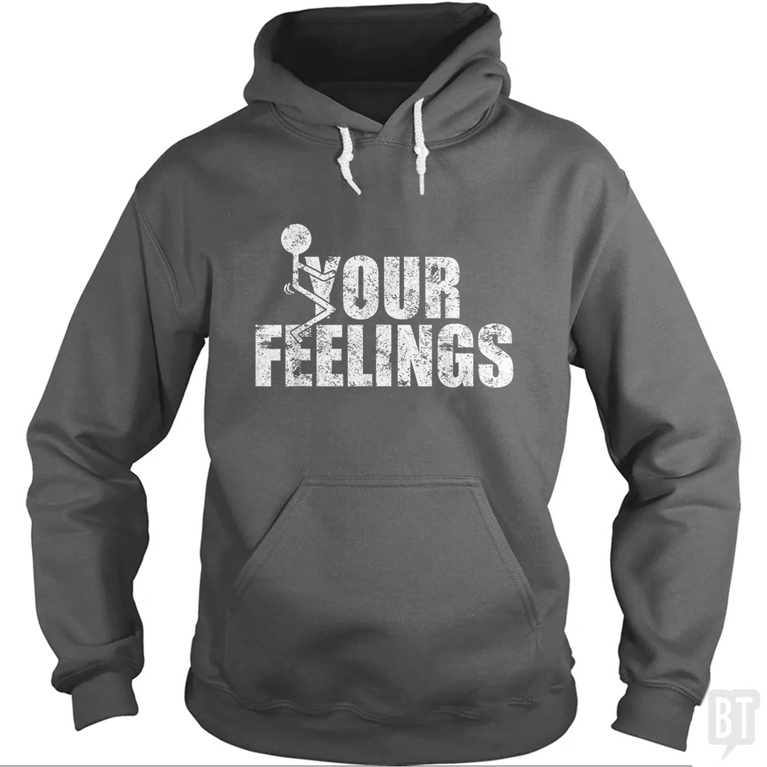 Fuck Your Feelings Hoodie