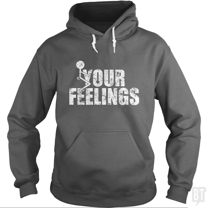 Fuck Your Feelings Hoodie