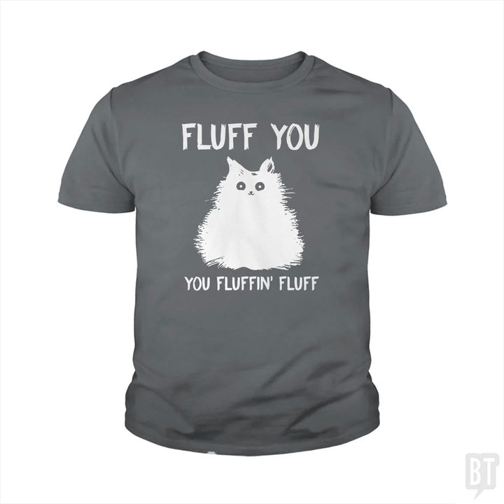 Fluff You You Fluff Funny Cat Kids Shirt