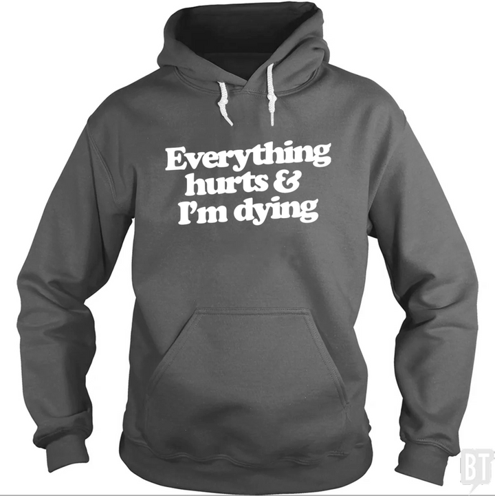 Everything Hurts And I'm Dying Hoodie