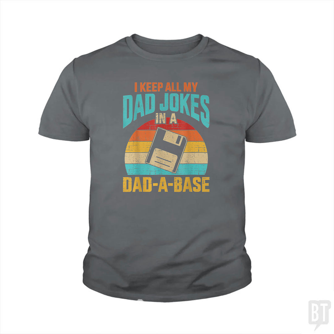 I Keep All My Dad Jokes In A Dad-A-Base Kids Shirt