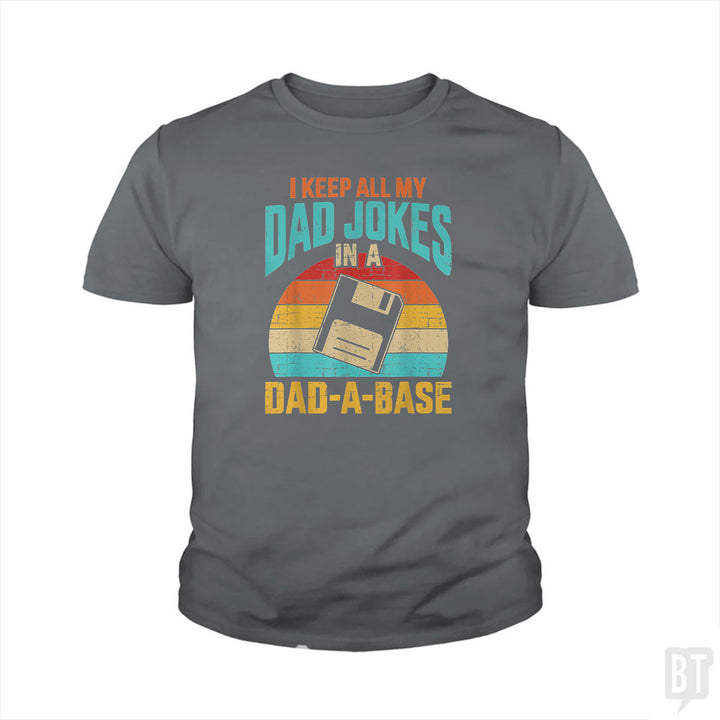 I Keep All My Dad Jokes In A Dad-A-Base Kids Shirt