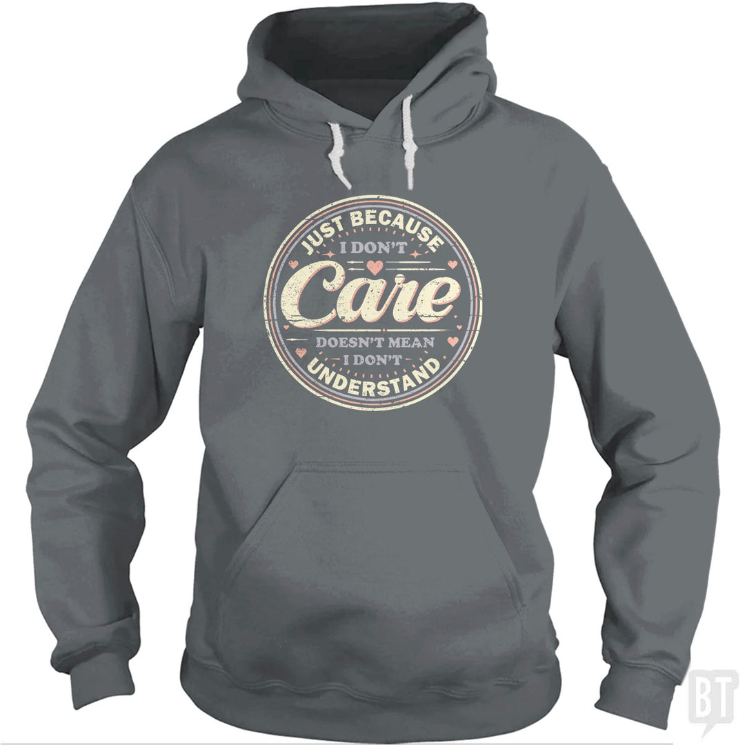 Just Because I Dont Care Hoodie