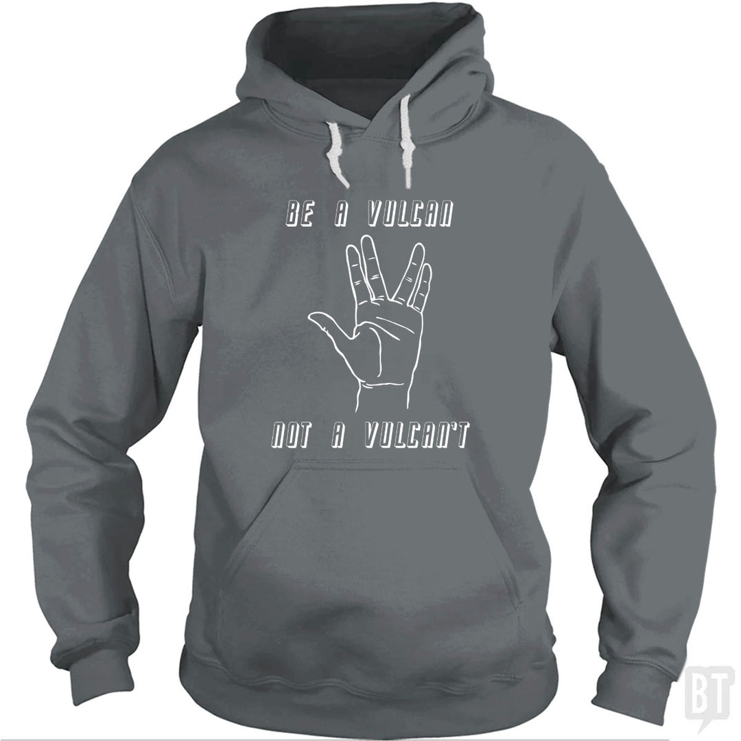 Be A Vulcan, Not A Vulcan't Hoodie