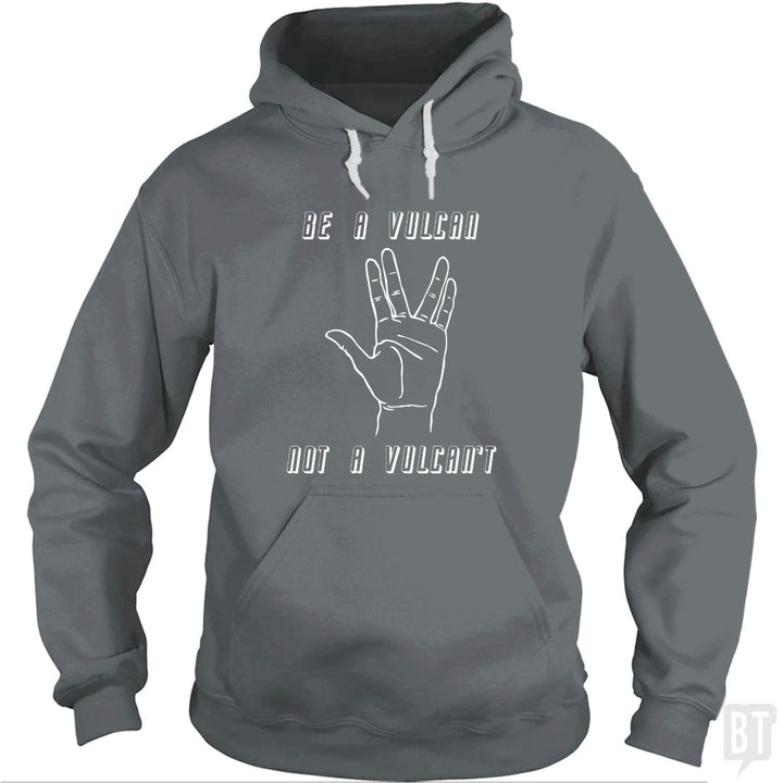 Be A Vulcan, Not A Vulcan't Hoodie