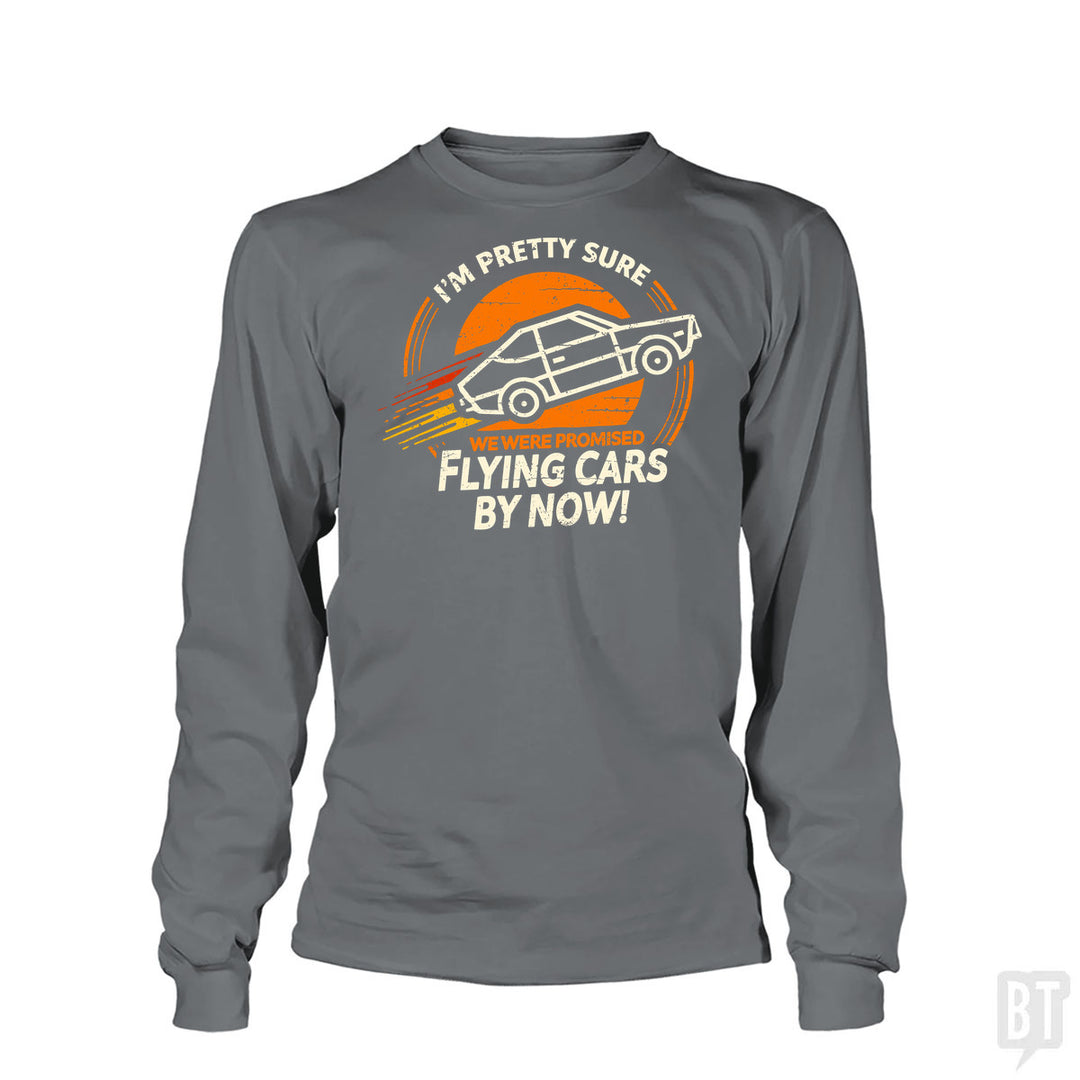 Flying Cars By Now! Long Sleeve