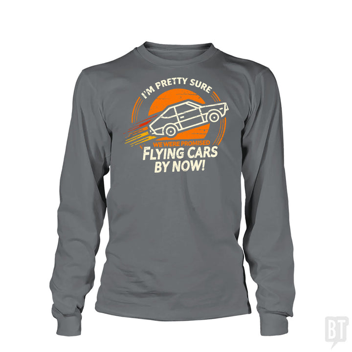 Flying Cars By Now! Long Sleeve
