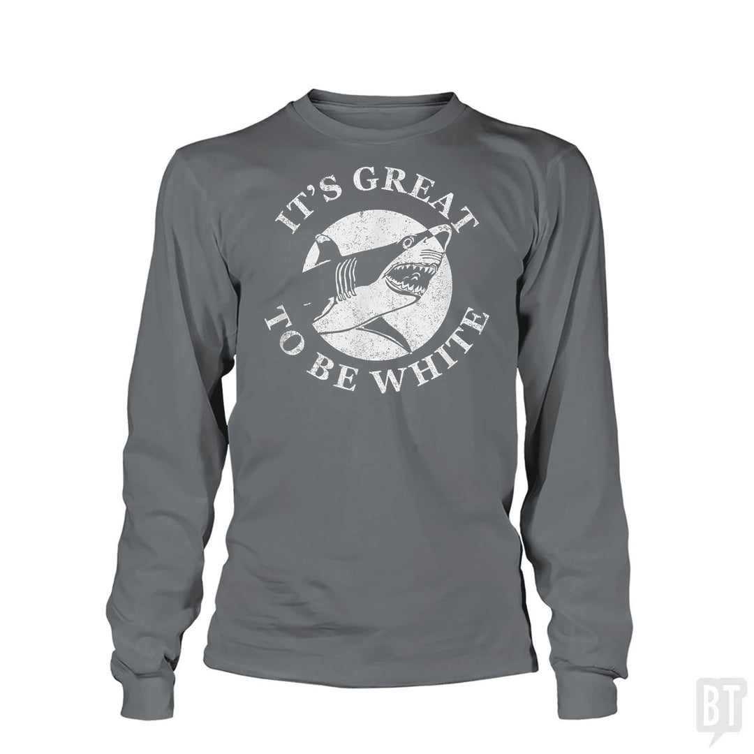 Great To Be White Long Sleeve