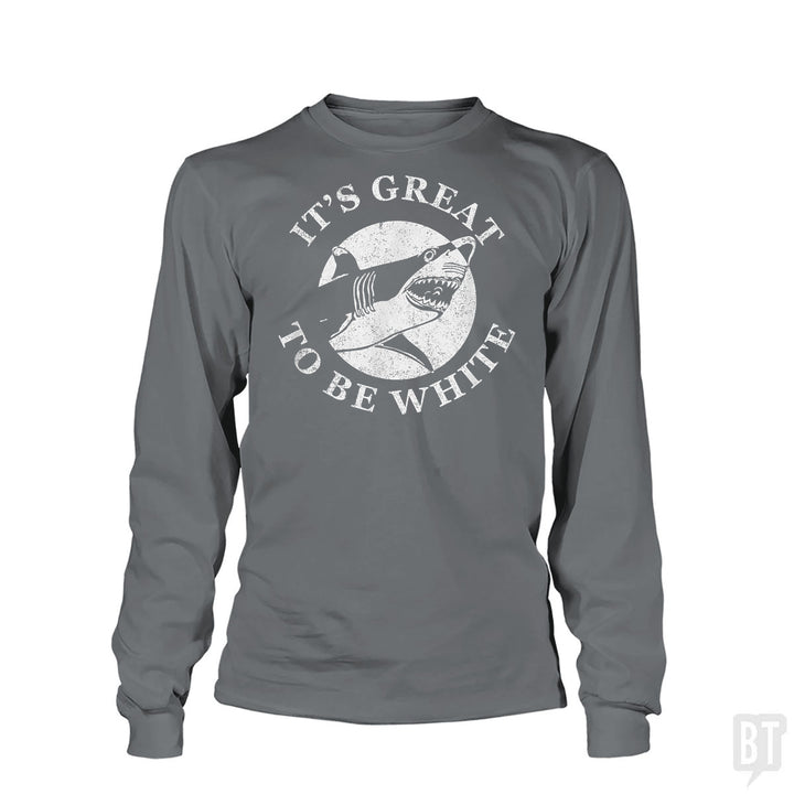 Great To Be White Long Sleeve