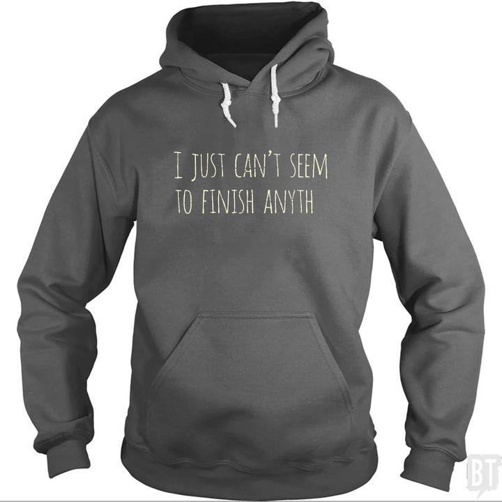 Can't Finish Anyth Hoodie