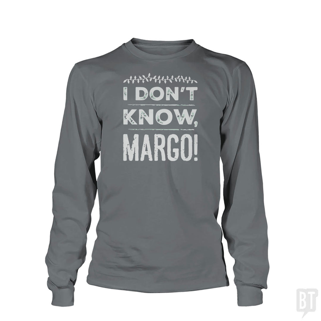 I Dont Know Margo Funny Christmas Long Sleeve