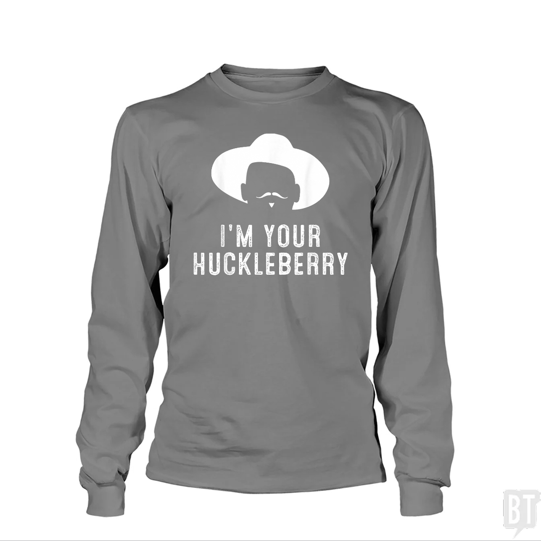 I'm your huckleberry funny sarcasm Long Sleeves