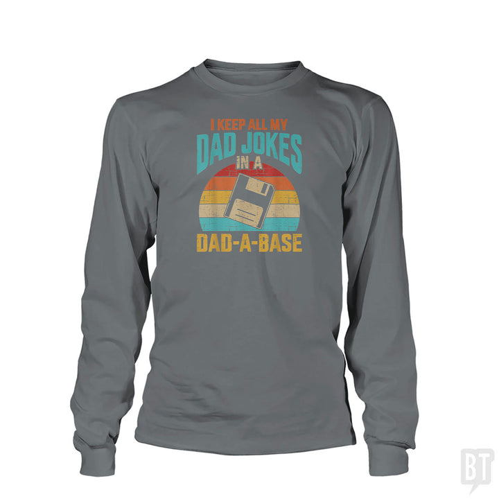 I Keep All My Dad Jokes In A Dad-A-Base Long Sleeve