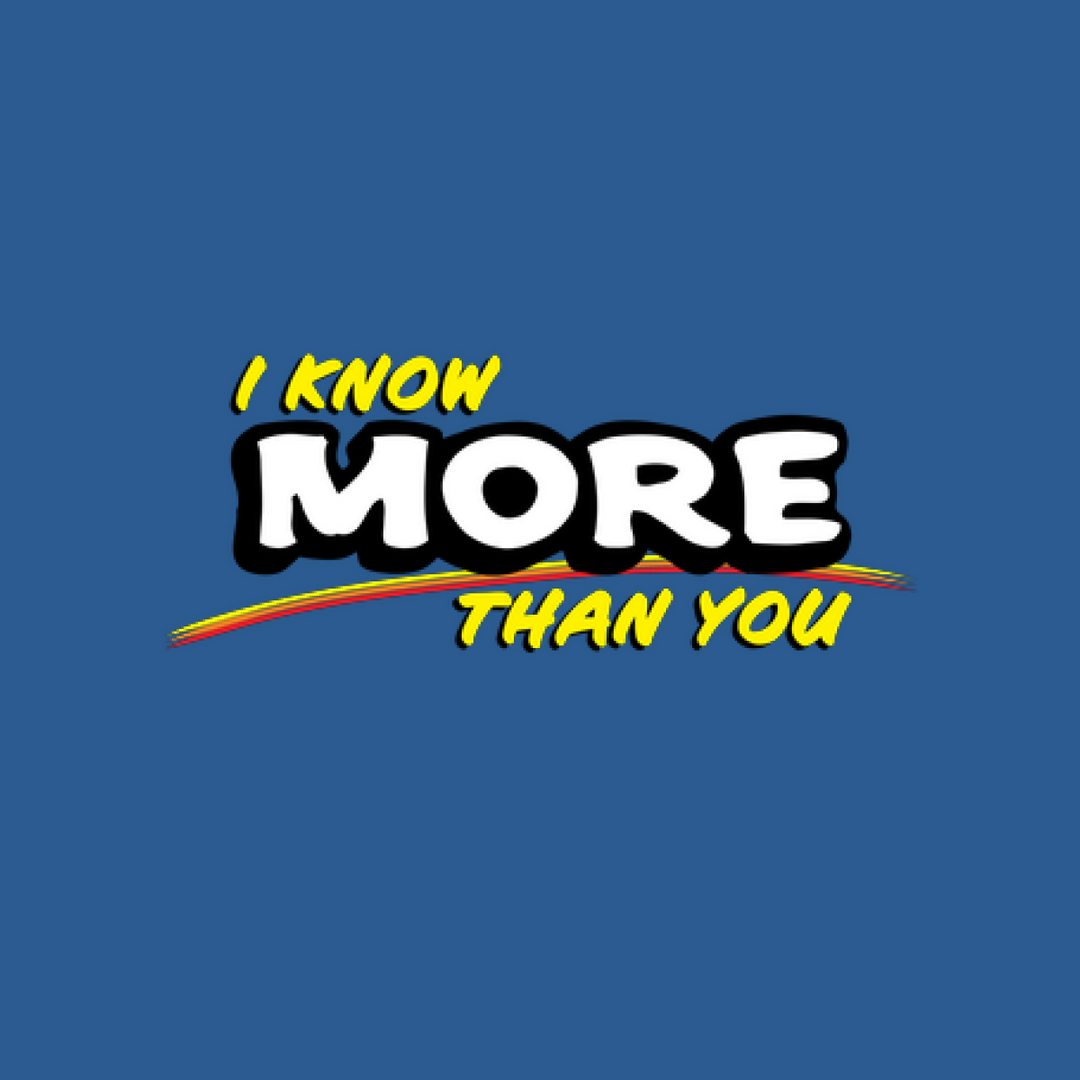 I Know More Than You