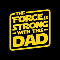 Load image into Gallery viewer, The Force Is Strong With This Dad
