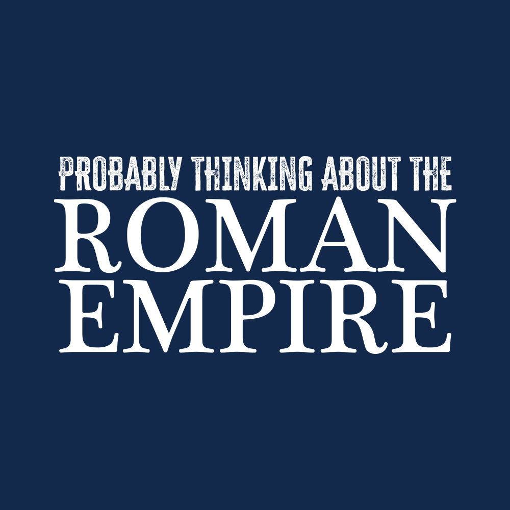 Probably Thinking About The Roman Empire