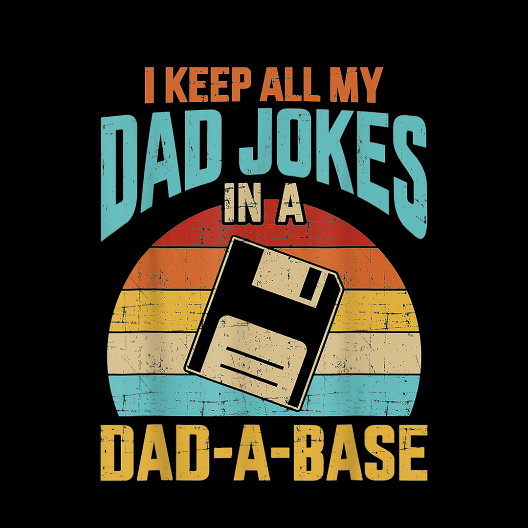I Keep All My Dad Jokes In A Dad-A-Base Long Sleeve